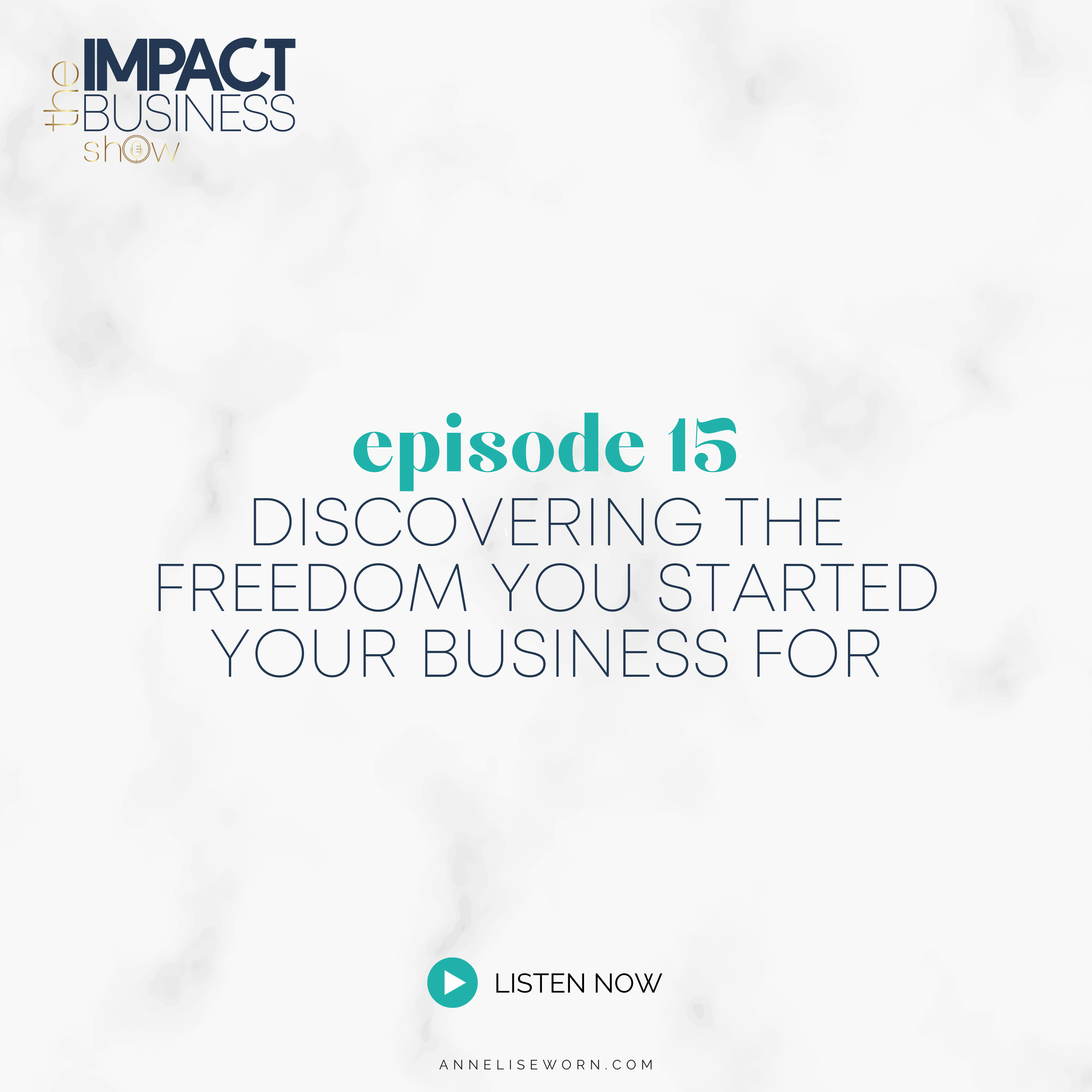 Featured image for “E15: Discovering The Freedom You Started Your Business For: Impact Business Show”