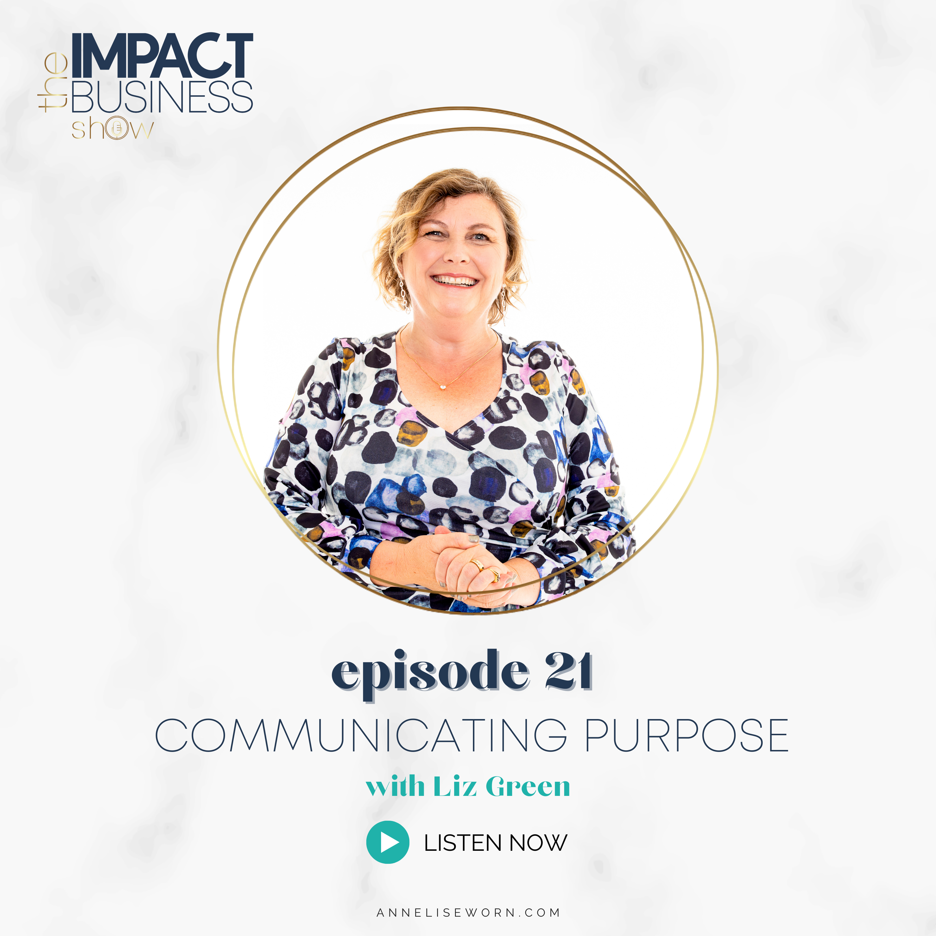 Featured image for “E21: Communicating Purpose with Liz Green: Impact Business Show”