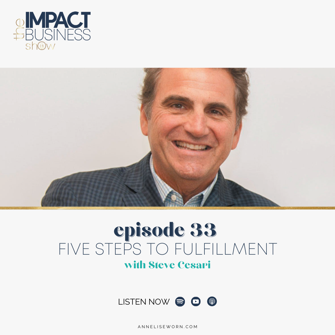 Featured image for “E33: Five Steps To Fulfillment with Steve Cesari: Impact Business Show”