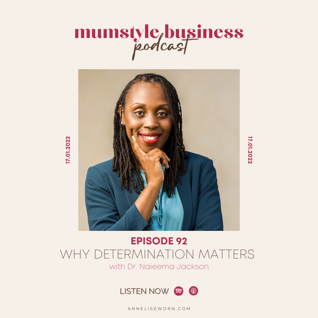 Featured image for “E93: Why Determination Matters with Dr Naieema Jackson: Mumstyle Business Podcast”
