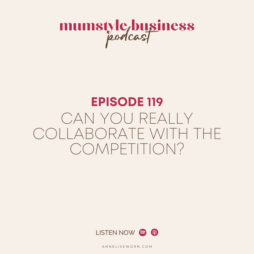 Featured image for “Ep 119: Can You Really Collaborate With The Competition? – Mumstyle Business Podcast”