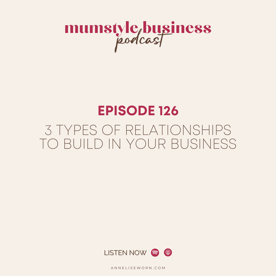 Featured image for “Ep 126: 3 Types Of Relationships To Build In Your Business – Mumstyle Business Podcast”