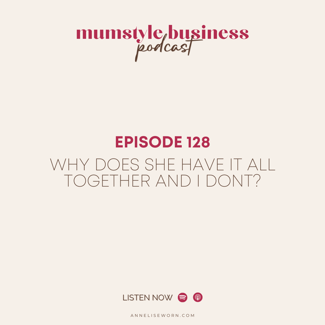 Featured image for “Ep 128: Why Does She Have It All Together And I Don’t? – Mumstyle Business Podcast”