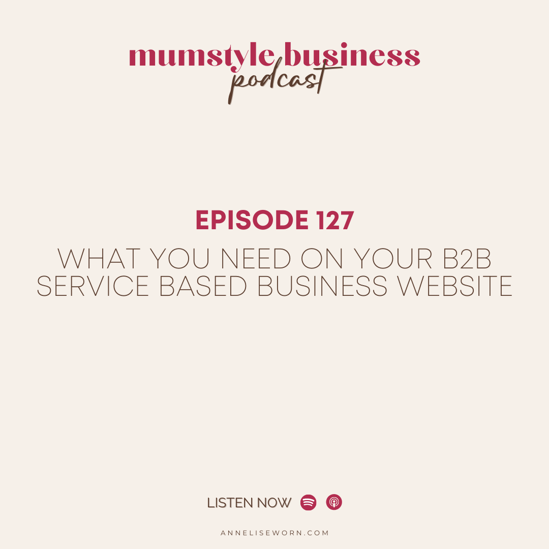 Featured image for “Ep 127: What You Need On Your B2B Service Based Business Website – Mumstyle Business Podcast”