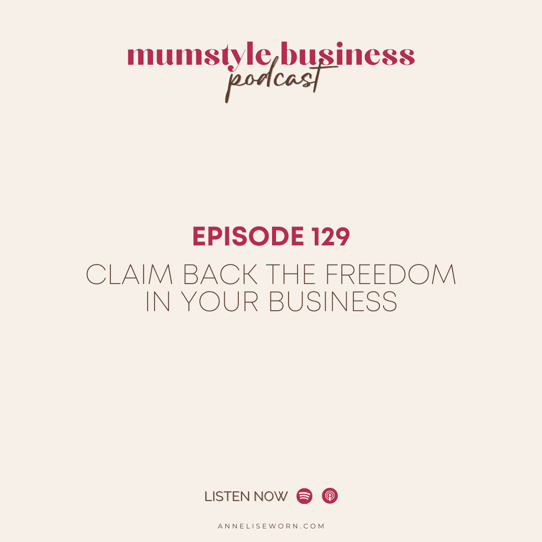 Featured image for “Ep 129: Claim Back The Freedom In Your Business – Mumstyle Business Podcast”