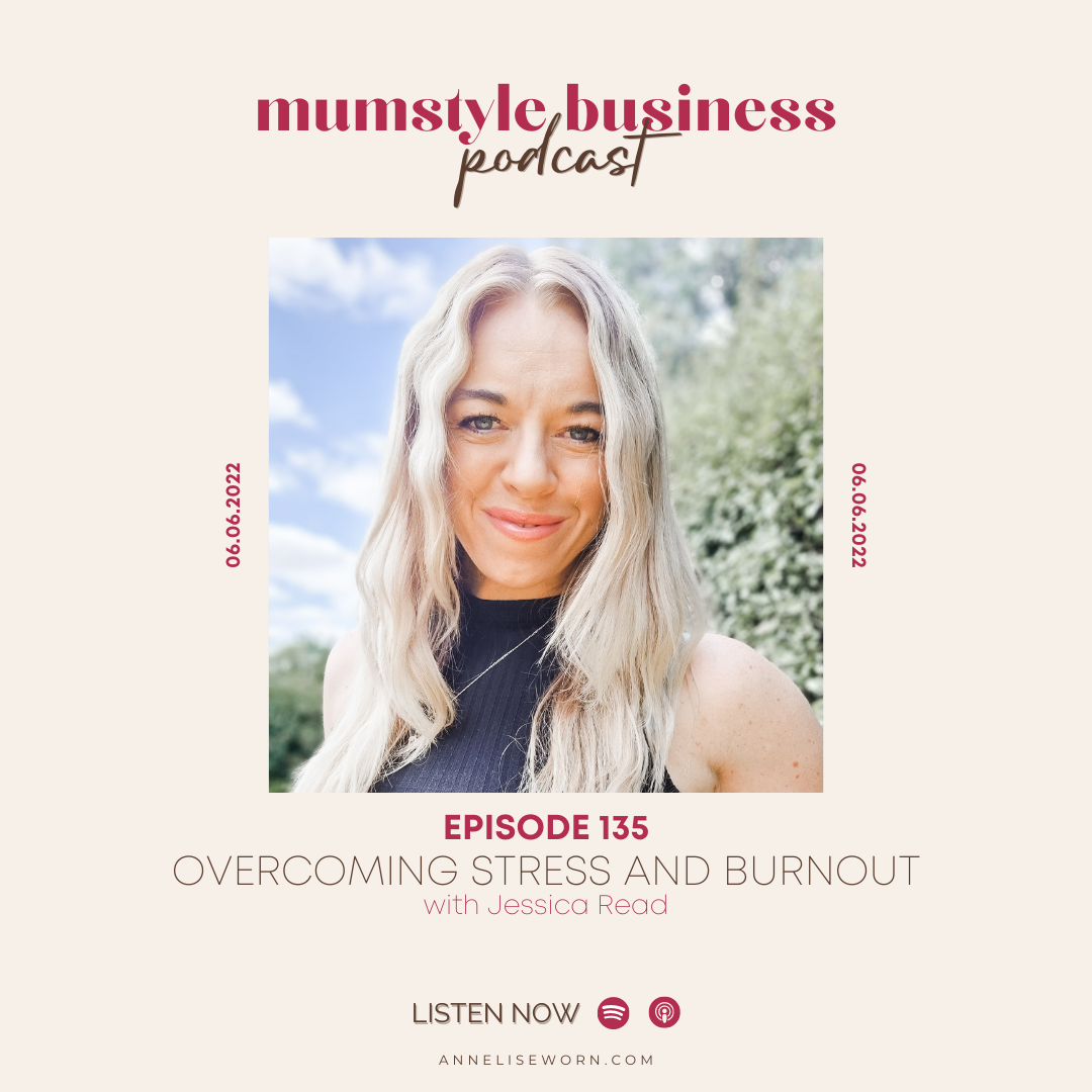 Featured image for “Ep 135: Overcoming Stress and Burnout with Jessica Read – Mumstyle Business Podcast”
