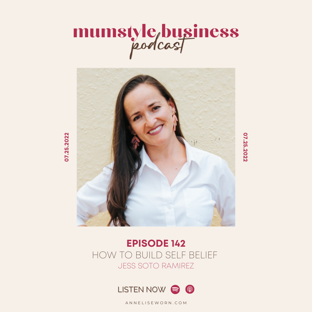 Featured image for “Ep 142: How To Build Self Belief with Jess Soto Ramirez – Mumstyle Business Podcast”