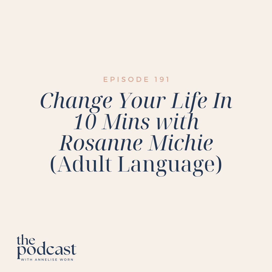 Featured image for “Change Your Life In 10 Mins with Rosanne Michie (Adult Language)- Ep:191”